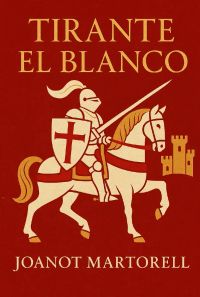 Tirante el Blanco by Joanot Martorell