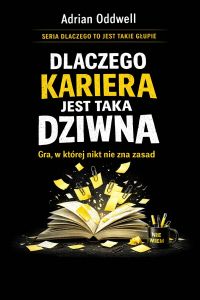 Dlaczego kariera jest taka dziwna - gra, w której nikt nie zna zasad, ale wszyscy udają że tak ma być