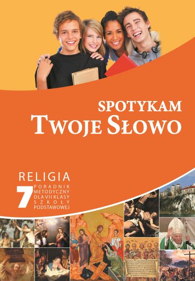 Spotykam Twoje Słowo - poradnik metodyczny 7 SZP