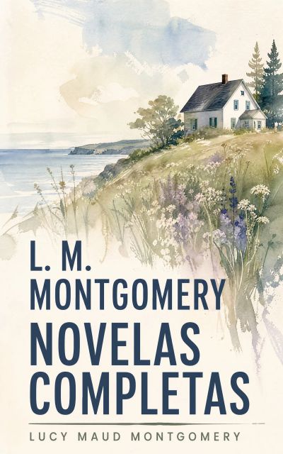 L. M. Montgomery - Novelas Completas