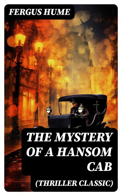 THE MYSTERY OF A HANSOM CAB (Thriller Classic)