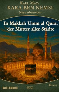 Kara Ben Nemsi - Neue Abenteuer 26: In Makkah Umm al Qura, der Mutter aller Städte