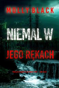 Niemal w jego rękach (Thriller o agentce FBI Grace Ford — Tom piąty)