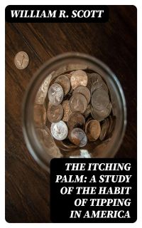 The Itching Palm: A Study of the Habit of Tipping in America