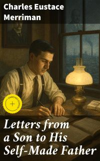Letters from a Son to His Self-Made Father