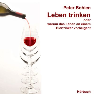 Leben trinken oder warum das Leben an einem Biertrinker vorbeigeht
