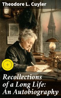 Recollections of a Long Life: An Autobiography