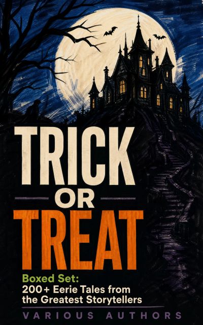 TRICK OR TREAT Boxed Set: 200+ Eerie Tales from the Greatest Storytellers