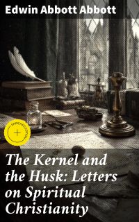 The Kernel and the Husk: Letters on Spiritual Christianity