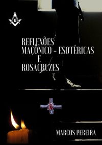 Reflexões Maçônico Esotéricas E Rosacruzes