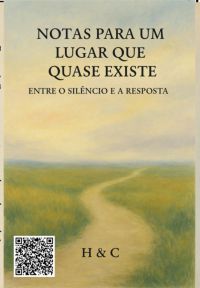 Notas Para Um Lugar Que Quase Existe: Entre O Silêncio E A Resposta