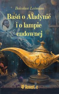 Wspaniały świat Leśmiana: Baśń o Aladynie i o lampie cudownej (ze zbioru Klechdy sezamowe)