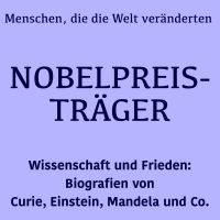 Nobelpreisträger: Menschen, die die Welt veränderten
