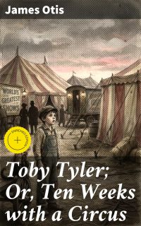 Toby Tyler; Or, Ten Weeks with a Circus