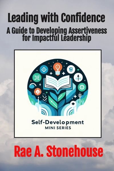 Leading with Confidence: A Guide to Developing Assertiveness for Impactful Leadership