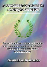 A Fraqueza Do Homem  - A Unção De Deus