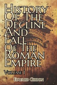 History of the Decline and Fall of the Roman Empire — Volume 1