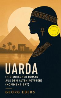 Uarda (Historischer Roman aus dem alten Ägypten) (Kommentiert)