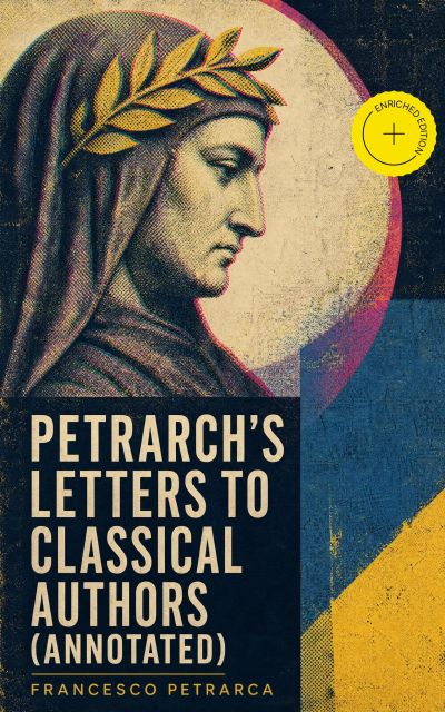 Petrarch's Letters to Classical Authors (Annotated)