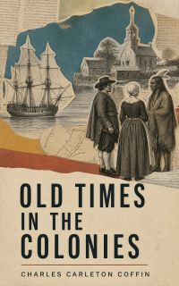 Old Times in the Colonies