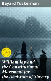 William Jay and the Constitutional Movement for the Abolition of Slavery