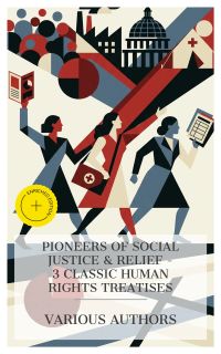 Pioneers of Social Justice & Relief – 3 Classic Human Rights Treatises
