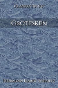 Hermann Harry Schmitz: Grotesken