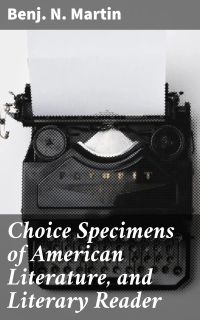 Choice Specimens of American Literature, and Literary Reader