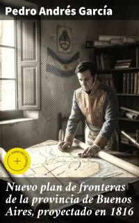 Nuevo plan de fronteras de la provincia de Buenos Aires, proyectado en 1816