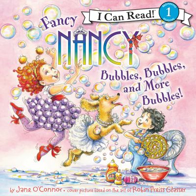 Fancy Nancy: Bubbles, Bubbles, and More Bubbles!