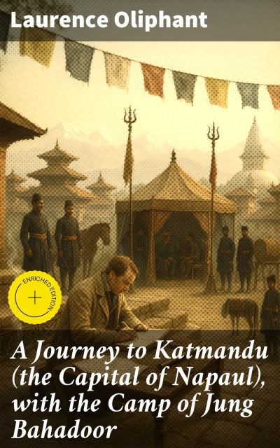 A Journey to Katmandu (the Capital of Napaul), with the Camp of Jung Bahadoor