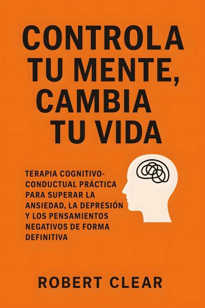 Controla Tu Mente, Cambia Tu Vida