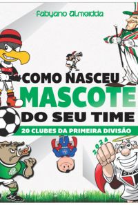 Como Nasceu O Mascote Do Seu Time