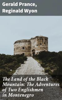 The Land of the Black Mountain: The Adventures of Two Englishmen in Montenegro