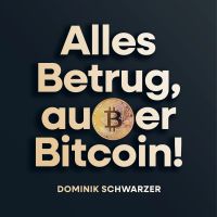 Alles Betrug, außer Bitcoin!