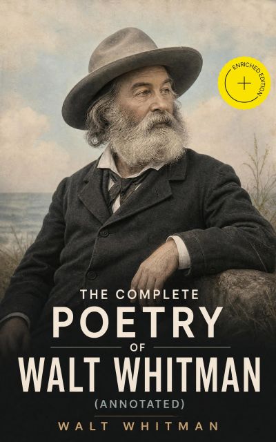 The Complete Poetry of Walt Whitman (Annotated)