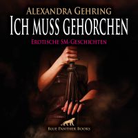 Ich muss gehorchen / 7 geile heiße erotische SM-Geschichten / Erotik SM-Audio Story / Erotisches SM-Hörbuch