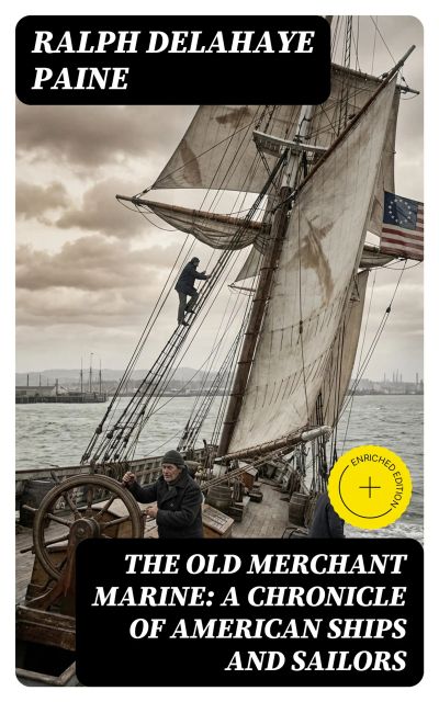 The Old Merchant Marine: A Chronicle of American Ships and Sailors