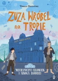 Mechaniczny człowiek i szkoła złodziei. Zuza Wróbel, tom 2
