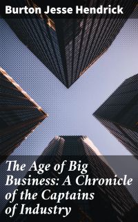 The Age of Big Business: A Chronicle of the Captains of Industry