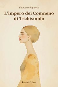 L'impero dei Comneno di Trebisonda by Francesco Liparulo