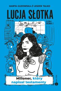 Lucja Słotka. Milioner, który napisał testamenty