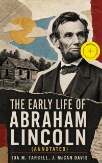 The Early Life of Abraham Lincoln (Annotated)