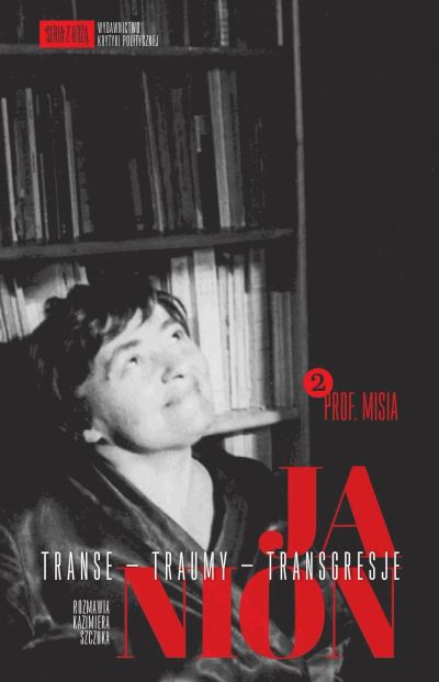 Janion. Transe - traumy - transgresje. 2: Prof. Misia