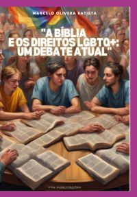 A Bíblia E Os Direitos Lgbtq - Um Debate Atual