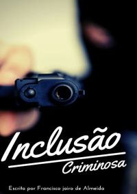 Inclusão Criminosa