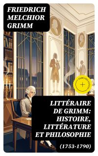 Littéraire de Grimm: histoire, littérature et philosophie (1753-1790)