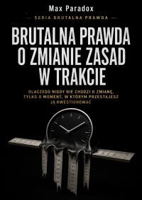 Brutalna prawda o zmianie zasad w trakcie - dlaczego nigdy nie chodzi o zmianę, tylko o moment, w którym przestajesz ją kwestionować