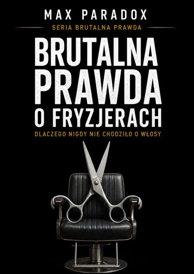 Brutalna prawda o fryzjerach - Dlaczego nigdy nie chodziło o włosy