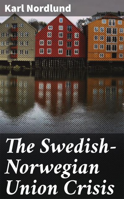 The Swedish-Norwegian Union Crisis